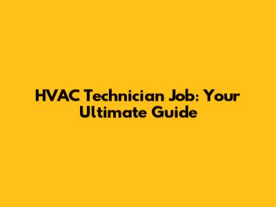 HVAC Technician Job: Your Ultimate Guide