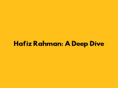 Hafiz Rahman: A Deep Dive