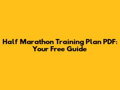 Half Marathon Training Plan PDF: Your Free Guide