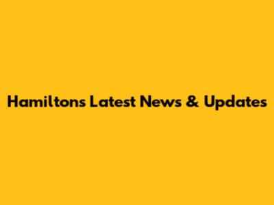 Hamilton's Latest News & Updates