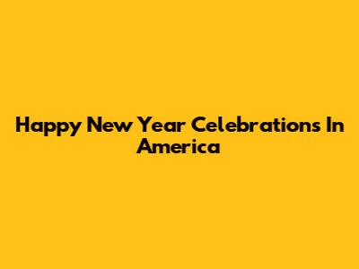 Happy New Year Celebrations In America