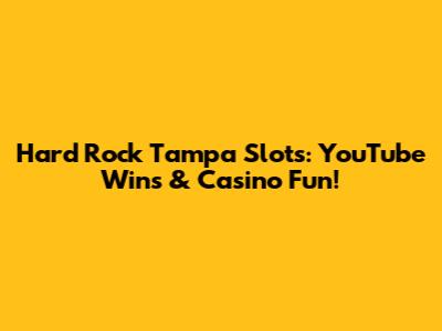Hard Rock Tampa Slots: YouTube Wins & Casino Fun!