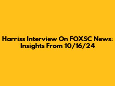 Harris's Interview On FOXSC News: Insights From 10/16/24