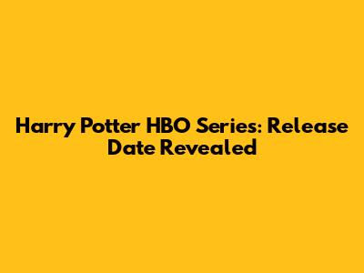 Harry Potter HBO Series: Release Date Revealed