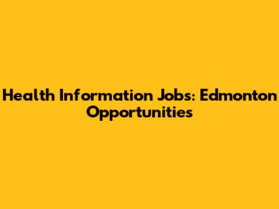 Health Information Jobs: Edmonton Opportunities