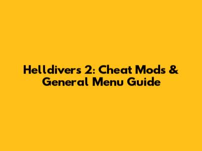 Helldivers 2: Cheat Mods & General Menu Guide