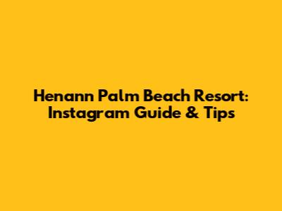 Henann Palm Beach Resort: Instagram Guide & Tips