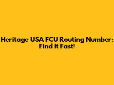 Heritage USA FCU Routing Number: Find It Fast!