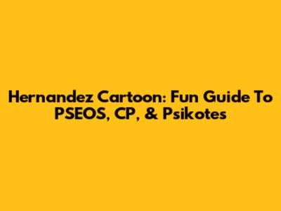 Hernandez Cartoon: Fun Guide To PSEOS, CP, & Psikotes