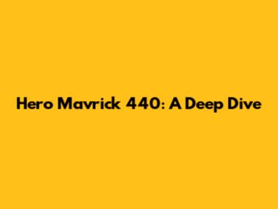 Hero Mavrick 440: A Deep Dive