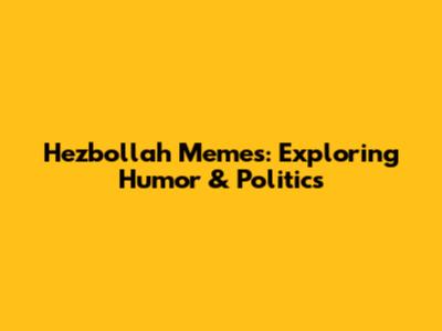 Hezbollah Memes: Exploring Humor & Politics