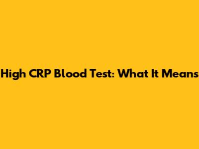 High CRP Blood Test: What It Means