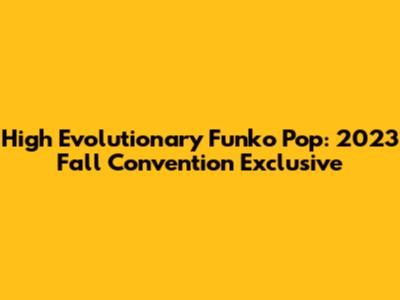 High Evolutionary Funko Pop: 2023 Fall Convention Exclusive