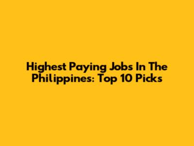 Highest Paying Jobs In The Philippines: Top 10 Picks