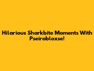 Hilarious Sharkbite Moments With Pseirobloxse!