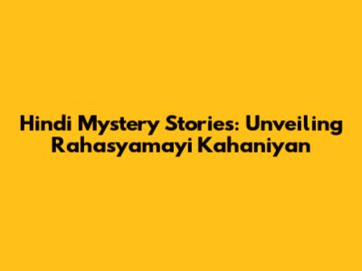 Hindi Mystery Stories: Unveiling 'Rahasyamayi Kahaniyan'