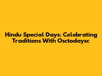 Hindu Special Days: Celebrating Traditions With Osctodaysc