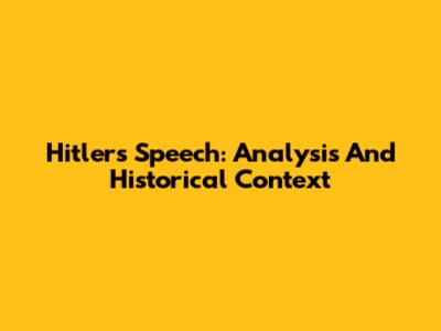 Hitler's Speech: Analysis And Historical Context