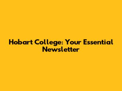 Hobart College: Your Essential Newsletter