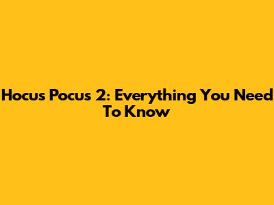 Hocus Pocus 2: Everything You Need To Know