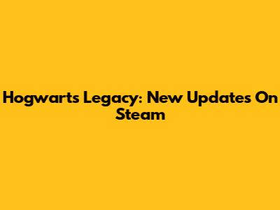 Hogwarts Legacy: New Updates On Steam