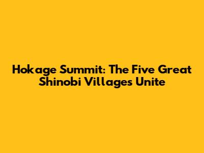 Hokage Summit: The Five Great Shinobi Villages Unite