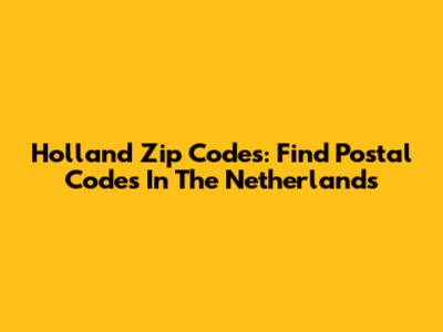 Holland Zip Codes: Find Postal Codes In The Netherlands