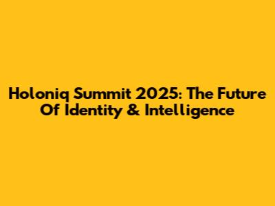 Holoniq Summit 2025: The Future Of Identity & Intelligence