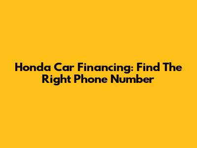 Honda Car Financing: Find The Right Phone Number