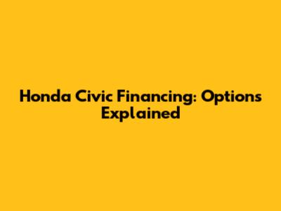 Honda Civic Financing: Options Explained