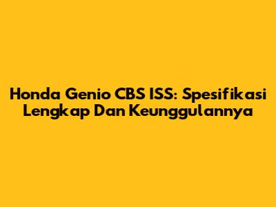 Honda Genio CBS ISS: Spesifikasi Lengkap Dan Keunggulannya