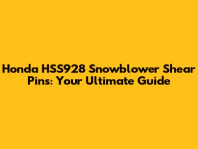 Honda HSS928 Snowblower Shear Pins: Your Ultimate Guide