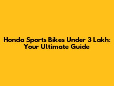 Honda Sports Bikes Under 3 Lakh: Your Ultimate Guide