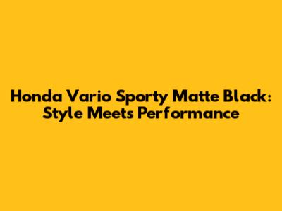 Honda Vario Sporty Matte Black: Style Meets Performance