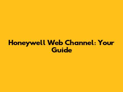 Honeywell Web Channel: Your Guide
