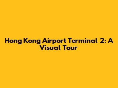 Hong Kong Airport Terminal 2: A Visual Tour