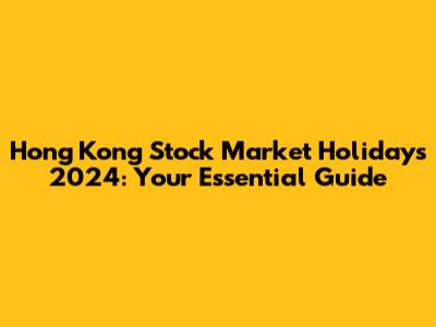 Hong Kong Stock Market Holidays 2024: Your Essential Guide
