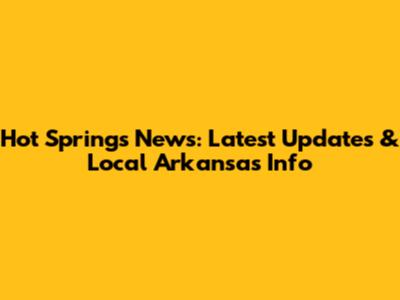 Hot Springs News: Latest Updates & Local Arkansas Info