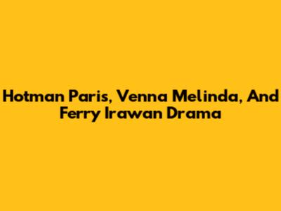 Hotman Paris, Venna Melinda, And Ferry Irawan Drama