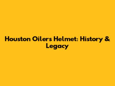 Houston Oilers Helmet: History & Legacy