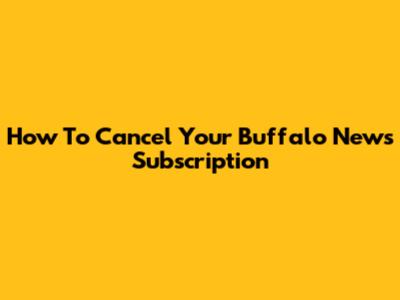 How To Cancel Your Buffalo News Subscription