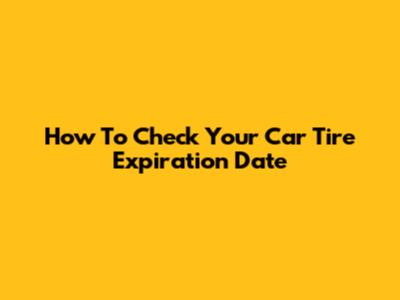 How To Check Your Car Tire Expiration Date