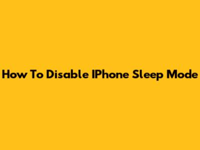 How To Disable IPhone Sleep Mode