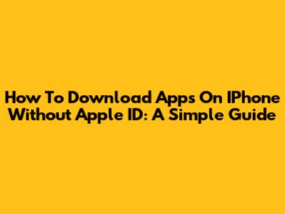 How To Download Apps On IPhone Without Apple ID: A Simple Guide