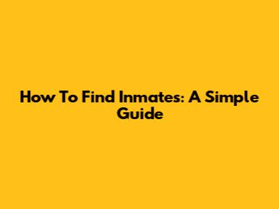 How To Find Inmates: A Simple Guide