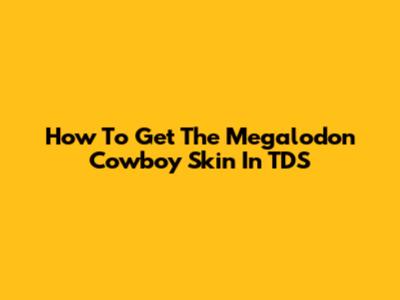 How To Get The Megalodon Cowboy Skin In TDS