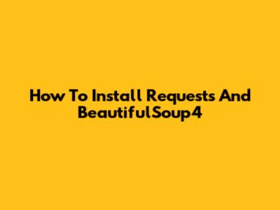 How To Install Requests And BeautifulSoup4