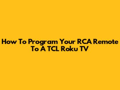 How To Program Your RCA Remote To A TCL Roku TV