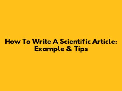 How To Write A Scientific Article: Example & Tips