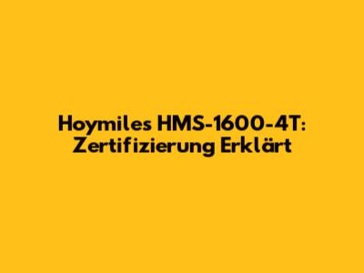 Hoymiles HMS-1600-4T: Zertifizierung Erklärt